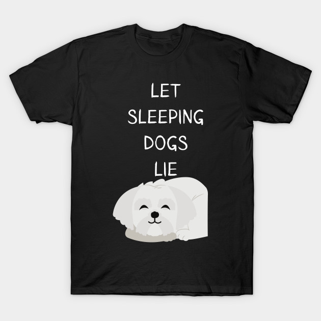 Let Sleeping Dogs Lie Maltese Edition by olivetees